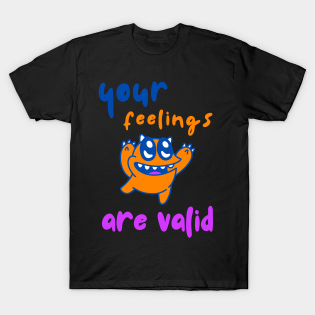 Valid Feelings Monster Shirt Suicide Motivational Sad September Mental Health Shirt Encouragement Love Inspirational Positivity Cute Happy Spiritual Gift by EpsilonEridani